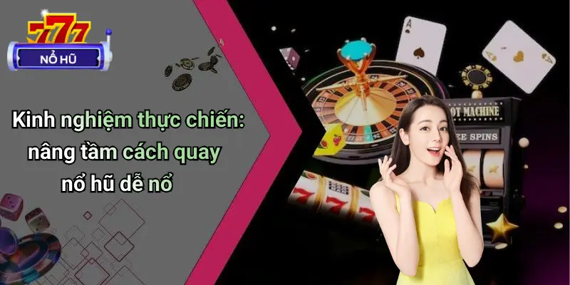 Cách Quay Nổ Hũ Dễ Nổ