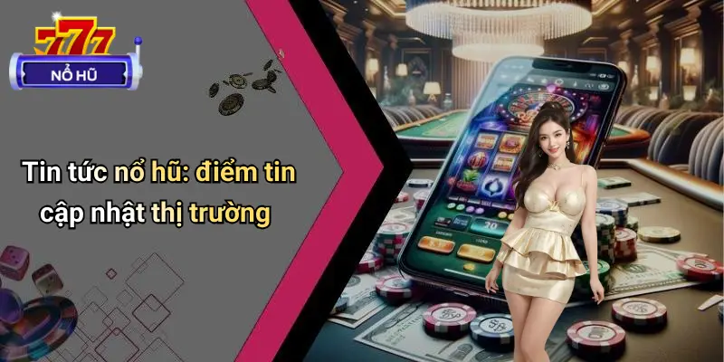Tin Tức Nổ Hũ