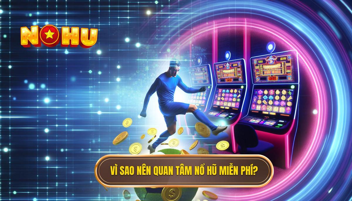 Vì sao nên quan tâm đến Nổ hũ nhận code free_