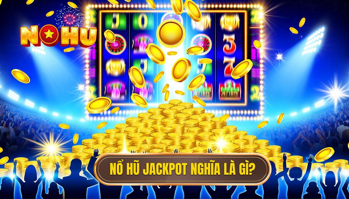 Nổ hũ jackpot – Bí quyết và kinh nghiệm giúp bạn săn thưởng lớn 1 Nổ hũ jackpot là gì_
