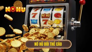 Nổ hũ đổi thẻ cào