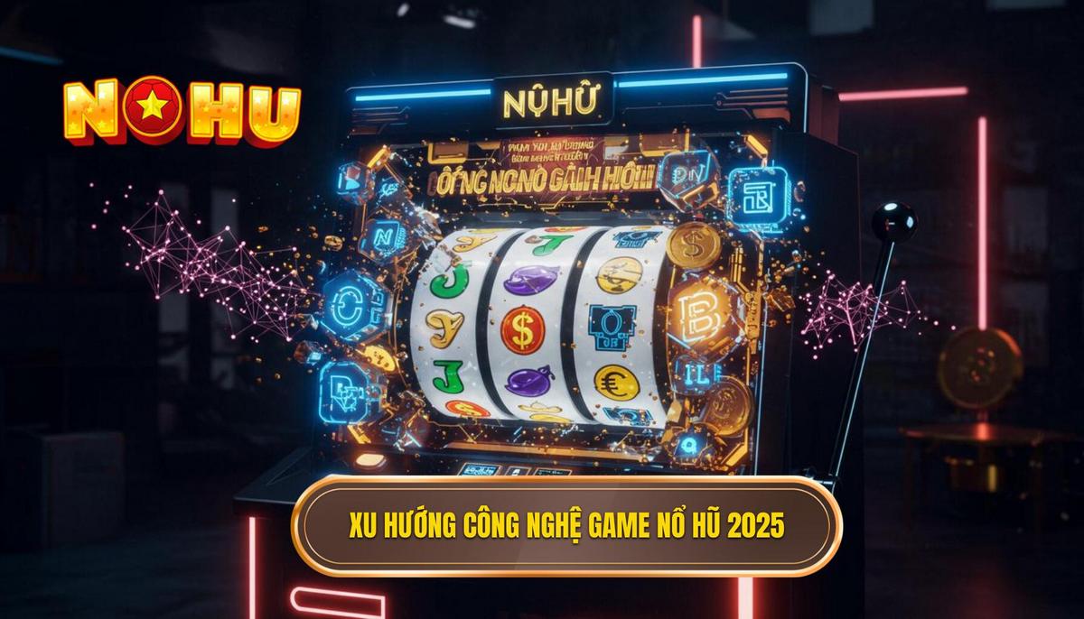Game Nổ Hũ Hot Nhất 2025: Xu Hướng Đột Phá và Cơ Hội Vàng Không Thể Bỏ Lỡ 1 Phân Tích Xu Hướng Công Nghệ Định Hình Game Nổ Hũ Hot Nhất 2025