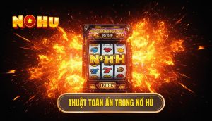 Thuật toán ẩn trong nổ hũ