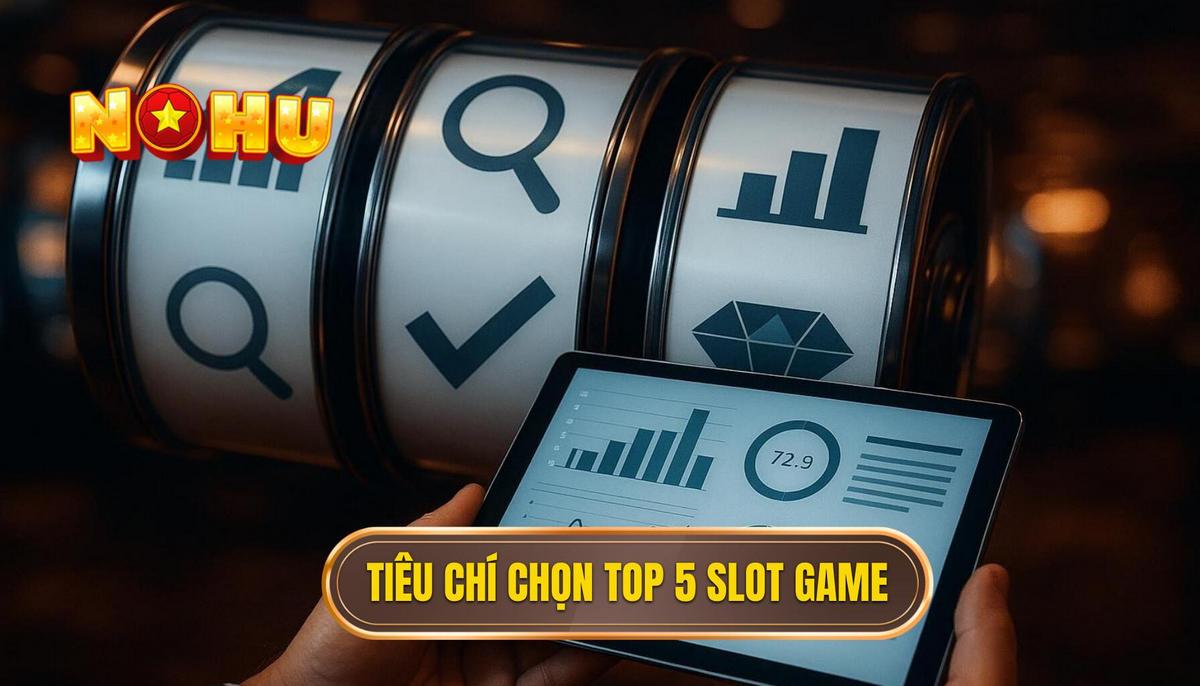 Phân Tích Tiêu Chí Lựa Chọn Top 5 Slot Game