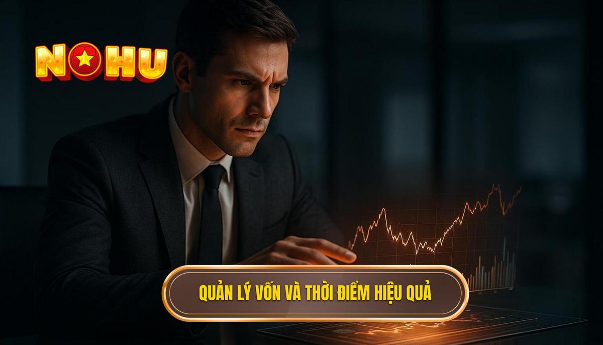 Chiến thuật quản lý vốn và thời điểm vàng để săn hũ