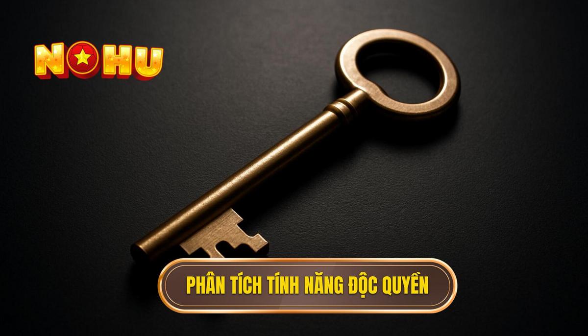 Phân tích chiều sâu về các tính năng độc quyền