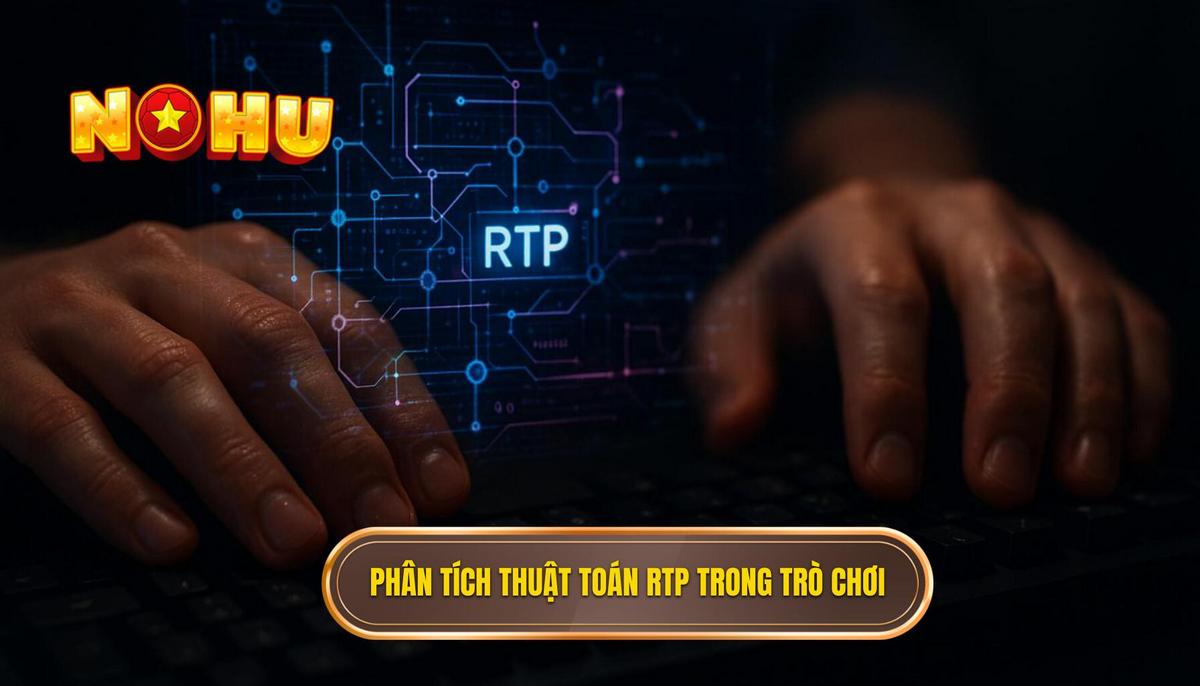 Phân tích thuật toán và chỉ số RTP trong nổ hũ cơ hội lớn