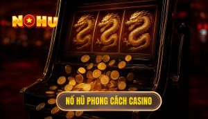 thumb - nổ hũ phong cách casino